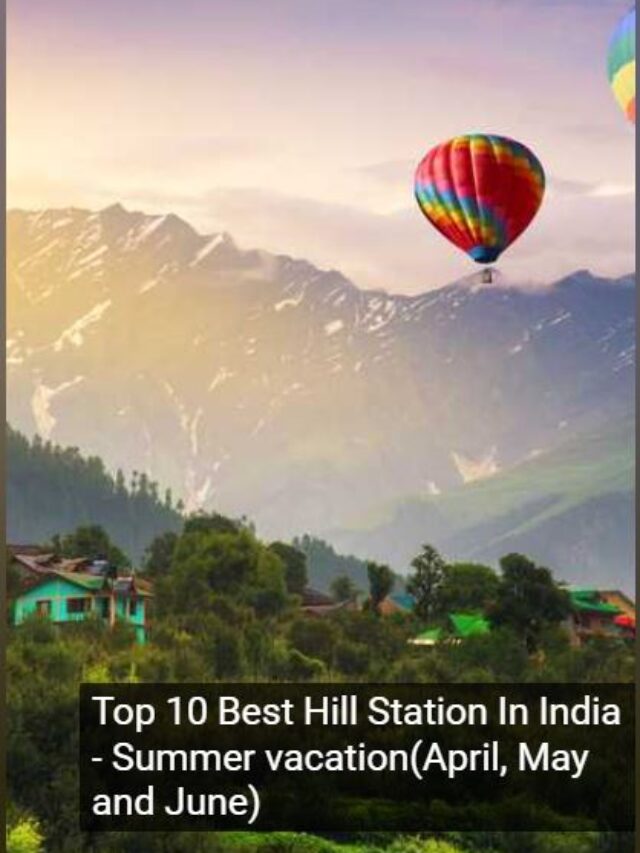 Top 10 Best Hill Station In India – Summer vacation(April, May and June)